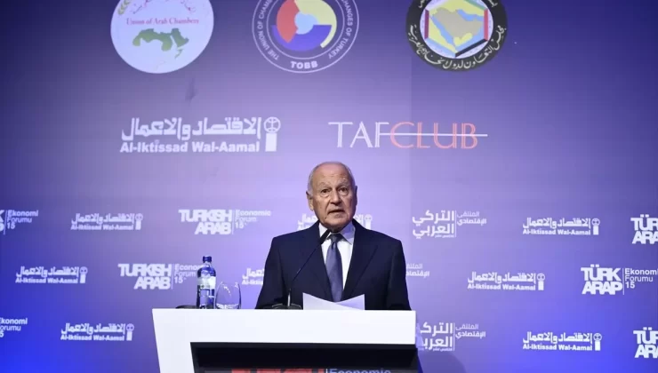 Arap Ligi Genel Sekreteri: Türkiye ve Arap Dünyası Arasındaki Ticaret 150 Milyar Dolara Ulaşabilir