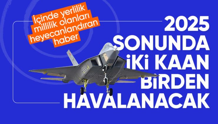 TUSAŞ duyurdu: 2025 yılı sonunda iki tane KAAN’ımız havalanmış olacak