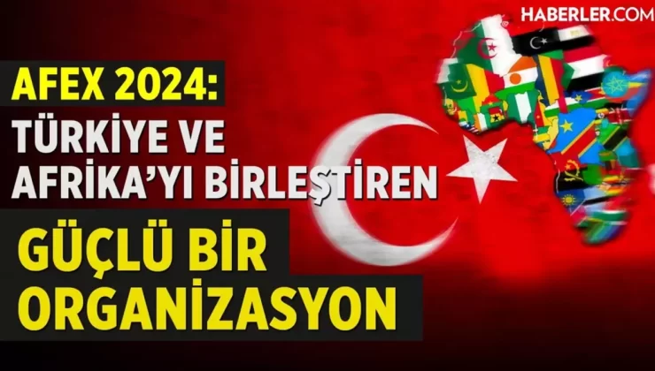 AFEX 2024 İş Forumu ve Fuarı: Afrika iş dünyası ve Türkiye’nin işbirliği fırsatları