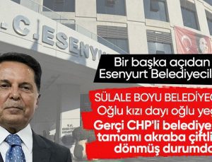 Ahmet Özer’in Esenyurt Belediyesi’nde aile saltanatı kurduğu ortaya çıktı