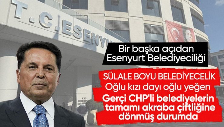 Ahmet Özer’in Esenyurt Belediyesi’nde aile saltanatı kurduğu ortaya çıktı