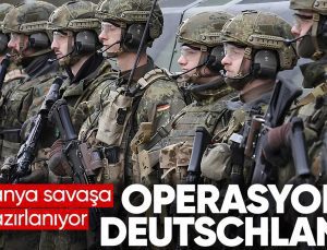 Almanya’nın gizli planı ortaya çıktı: Operasyon Deutschland