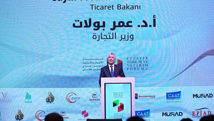 Bakan Bolat, Türkiye-Cezayir İş ve Yatırım Forumu’nda konuştu Açıklaması