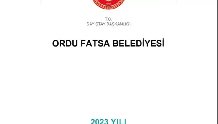 Fatsa Belediyesi 2023 Denetim Raporu’nda Ciddi Aksaklıklar Tespit Edildi