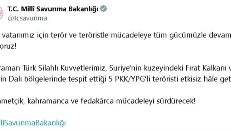 MSB, Suriye’nin Kuzeyinde 5 PKK/YPG’li Teröristi Etkisiz Hale Getirdi