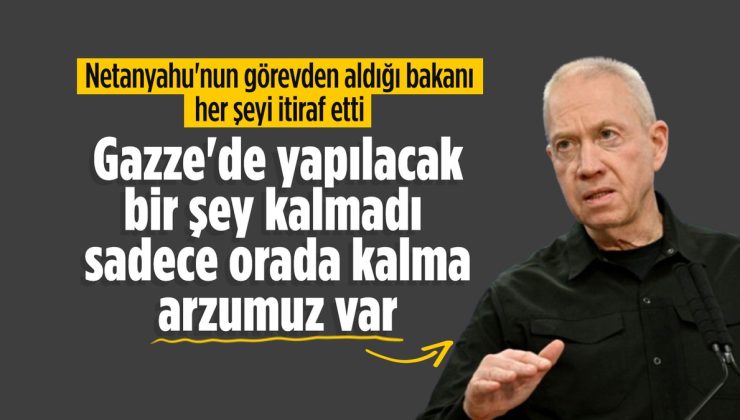 Netanyahu’nun görevden aldığı eski İsrail Savunma Bakanı Gallant’tan Gazze itirafı