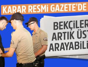 Resmi Gazete’de yayınlandı: Bekçiler artık üst araması yapabilecek