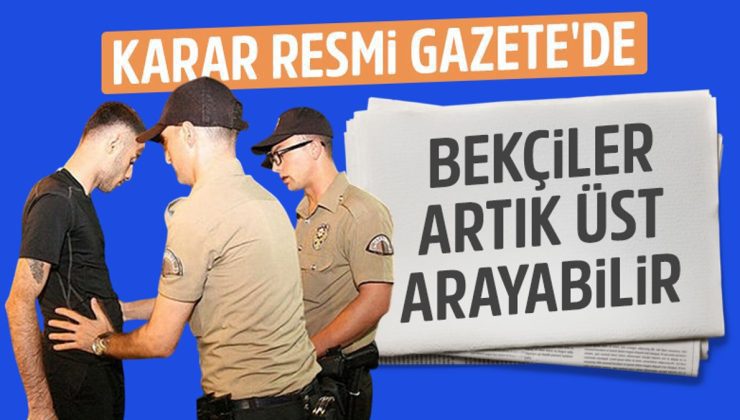 Resmi Gazete’de yayınlandı: Bekçiler artık üst araması yapabilecek