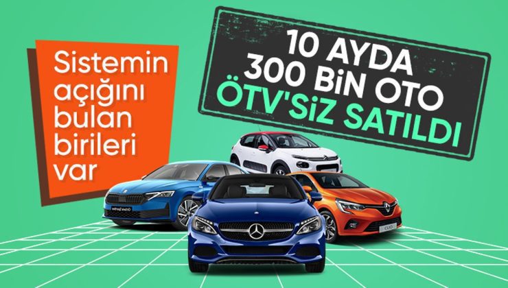 Türkiye’de son  10 ayda 300 bin otomobil ÖTV’siz satıldı