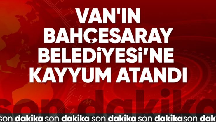 Van’ın Bahçesaray Belediyesi’ne kayyum atandı