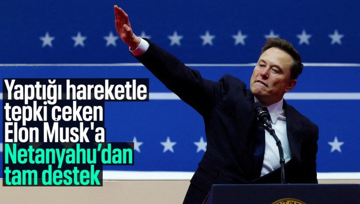 Netanyahu’dan, yaptığı el hareketiyle tepki çeken Elon Musk’a destek