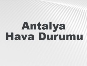 Antalya Hava Durumu | Antalya İçin Bugün, Yarın ve 5 Günlük Hava Durumu Nasıl Olacak? 9 Şubat 2025