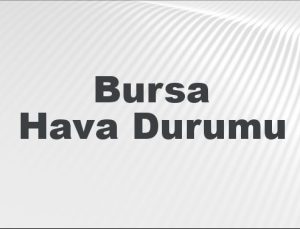 Bursa Hava Durumu | Bursa İçin Bugün, Yarın ve 5 Günlük Hava Durumu Nasıl Olacak? 9 Şubat 2025