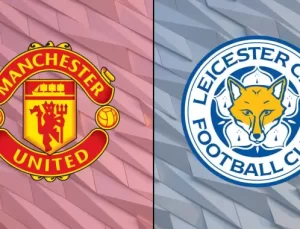 CANLI| Manchester United- Leicester City maçını canlı izle (Maç linki)