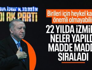 Cumhurbaşkanı Erdoğan, son 22 yılda İzmir’e yapılanları tek tek anlattı