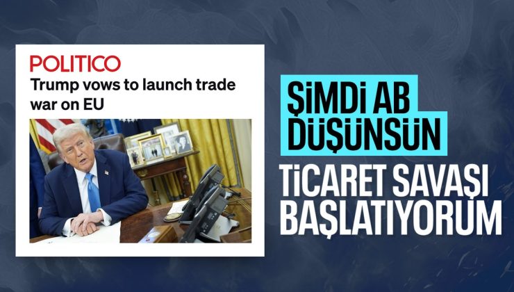 Donald Trump, AB’ye ticaret savaşı başlattı: Muhakkak gümrük vergisi uygulayacağız