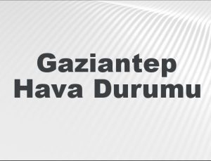 Gaziantep Hava Durumu | Gaziantep İçin Bugün, Yarın ve 5 Günlük Hava Durumu Nasıl Olacak? 9 Şubat 2025