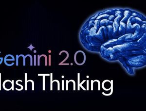 Google, “düşünebilen” Gemini 2.0 Flash Thinking ve Gemini 2.0 Pro modellerini kullanıma sundu