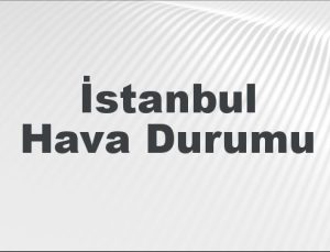 İstanbul Hava Durumu | İstanbul İçin Bugün, Yarın ve 5 Günlük Hava Durumu Nasıl Olacak? 1 Şubat 2025