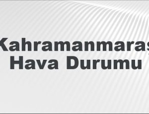 Kahramanmaraş Hava Durumu | Kahramanmaraş İçin Bugün, Yarın ve 5 Günlük Hava Durumu Nasıl Olacak? 9 Şubat 2025