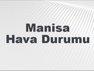 Manisa Hava Durumu | Manisa İçin Bugün, Yarın ve 5 Günlük Hava Durumu Nasıl Olacak? 9 Şubat 2025