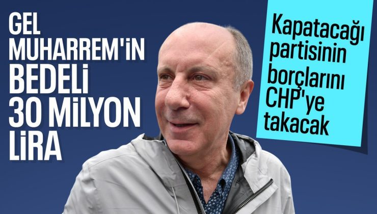 Muharrem İnce’nin CHP’ye katılmasında ’30 milyon liralık kriz’