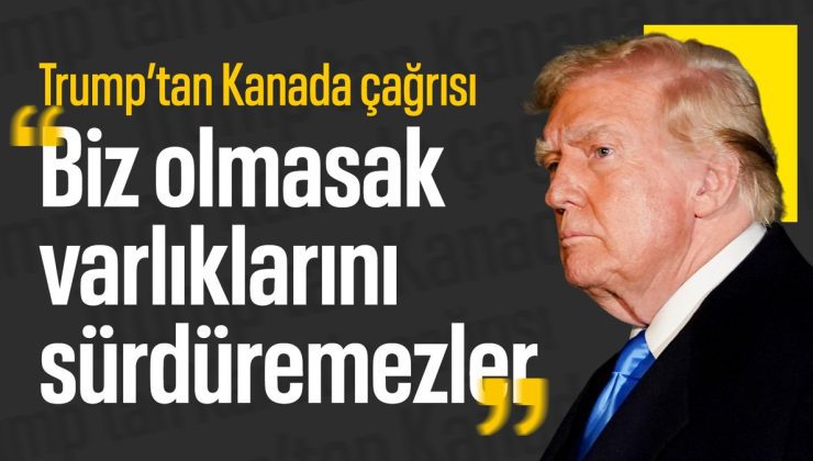 Trump’tan dikkat çeken Kanada açıklaması: Biz olmasak yok olurlar
