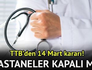 14 Mart’ta doktorlar çalışıyor mu, grevde mi? 14 Mart Cuma (yarın) hastaneler, sağlık ocakları (aile sağlık merkezleri) açık mı, kapalı mı olacak?