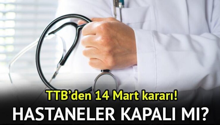 14 Mart’ta doktorlar çalışıyor mu, grevde mi? 14 Mart Cuma (yarın) hastaneler, sağlık ocakları (aile sağlık merkezleri) açık mı, kapalı mı olacak?