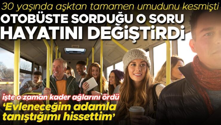30 yaşında aşktan tamamen umudunu kesmişti ama aşk onu kalabalık bir otobüste buldu! ‘Kardeşimi arayıp evleneceğim adamla tanıştığımı söyledim’