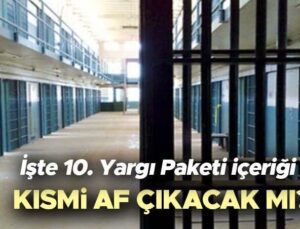 AF YASASI SON DAKİKA GELİŞMELERİ 2025 | Genel af ve kısmi af çıkacak mı, denetimli serbestlik var mı? İnfaz düzenlemesi olacak mı, 10. Yargı Paketi içeriği ve maddeleri neler?