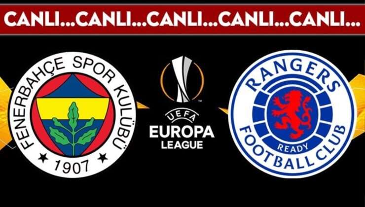 CANLI YAYIN: Fenerbahçe – Rangers CANLI ANLATIM – 2024-2025 sezonu UEFA Avrupa Ligi son 16 turu mücadelesi