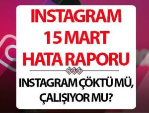 INSTAGRAM 15 MART RAPORU || Instagram çöktü mü, dondu mu, ne sorun var? İşte 24 saatlik güncel tablosu