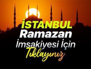 İSTANBUL RAMAZAN İMSAKİYESİ 17 MART || Bugün İstanbul’da iftar saati ve imsak vakti ne zaman, saat kaçta? Akşam ezanı ne zaman okunacak?