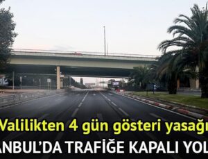 İstanbul’da hangi yollar trafiğe kapalı? İstanbul Valiliği’nden 4 gün gösteri yasağı! İşte İstanbul’da trafiğe kapatılan yollar ve alternatif güzergahlar