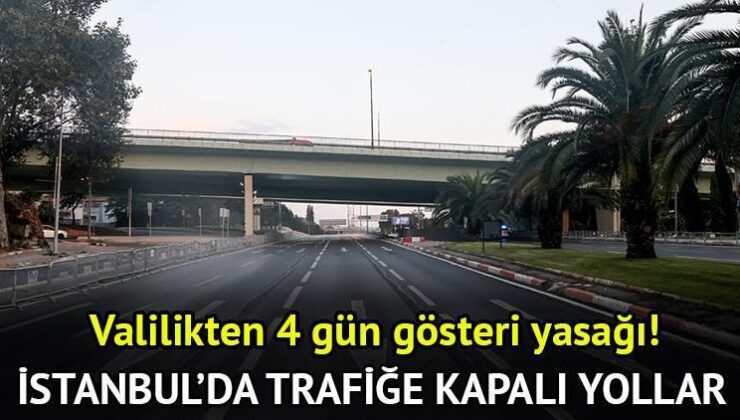 İstanbul’da hangi yollar trafiğe kapalı? İstanbul Valiliği’nden 4 gün gösteri yasağı! İşte İstanbul’da trafiğe kapatılan yollar ve alternatif güzergahlar
