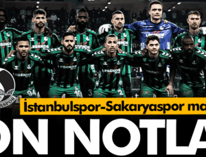 İstanbulspor – Sakaryaspor maçı öncesi son notlar!
