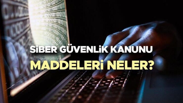 Siber Güvenlik Kanunu tasarısı ve maddeleri 2025 | TBMM’de kabul edilen Siber Güvenlik Kanunu nedir, içeriğinde neler var, neleri kapsıyor?